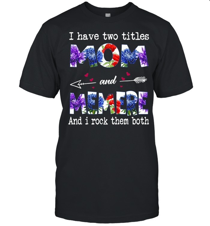 I Have Two Titles Mom And Memere And I Rock Them Both T-shirt Classic Men's T-shirt
