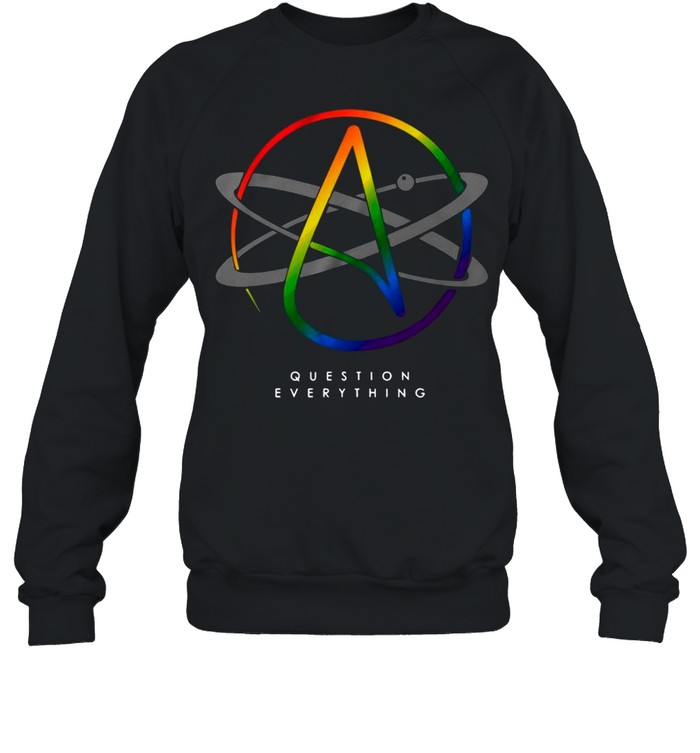 Atheist Logo Atom Symbol Question Everything LGBT shirt Unisex Sweatshirt