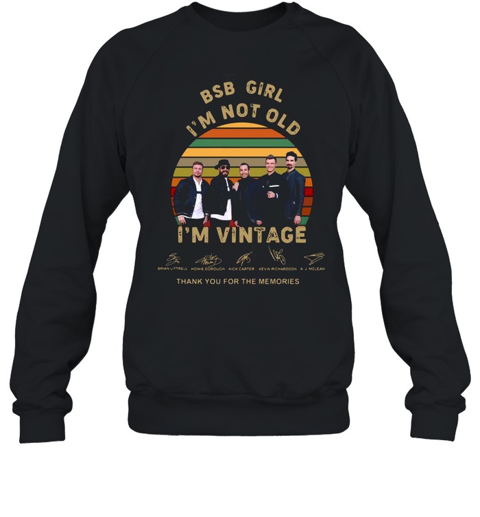 BSB girl Im not old Im vintage thank you for the memories signatures shirt Unisex Sweatshirt