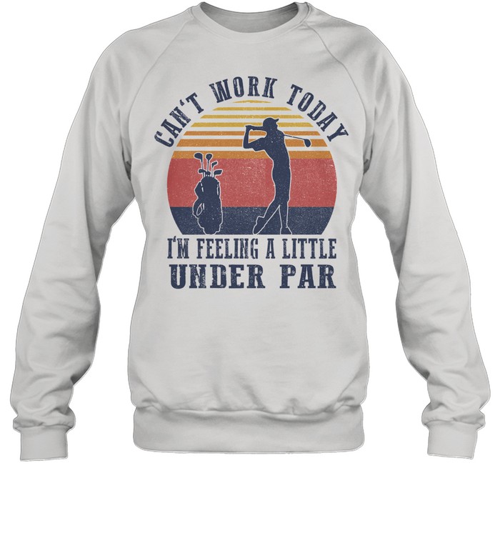 Cant work today Im feeling a little under par vintage shirt Unisex Sweatshirt