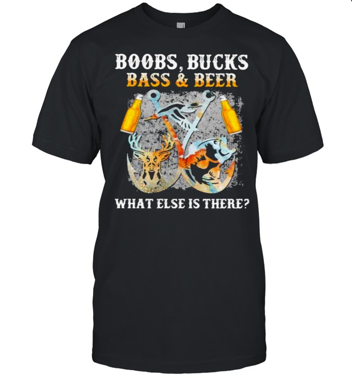 Boobs Bucks Bass And Beer What Else Is There Fishing Hunting shirt Classic Men's T-shirt