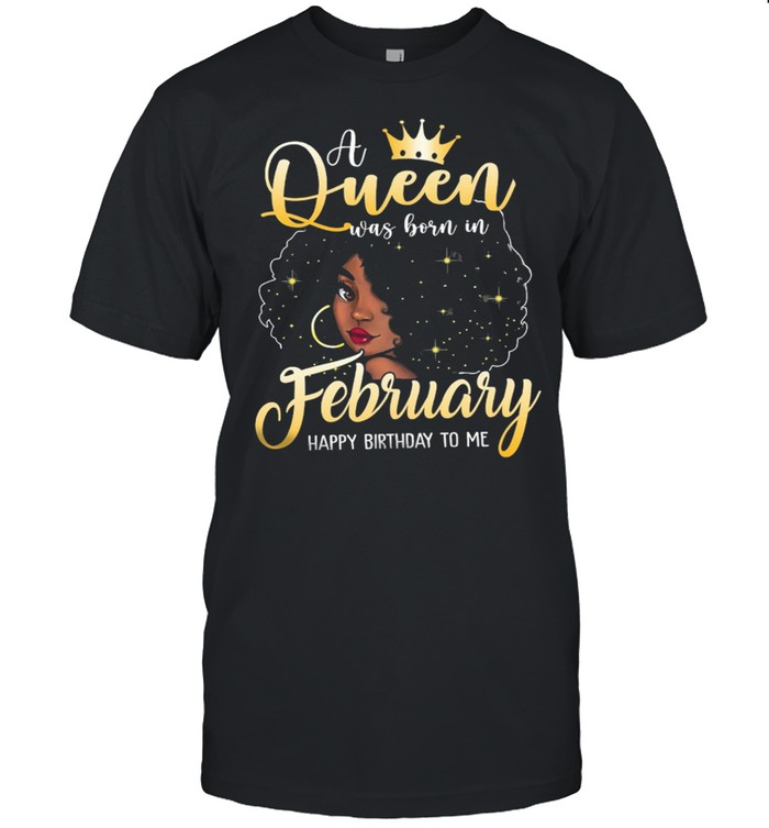 Girl A Queen Was Born In February Happy Birthday To Me shirt Classic Men's T-shirt