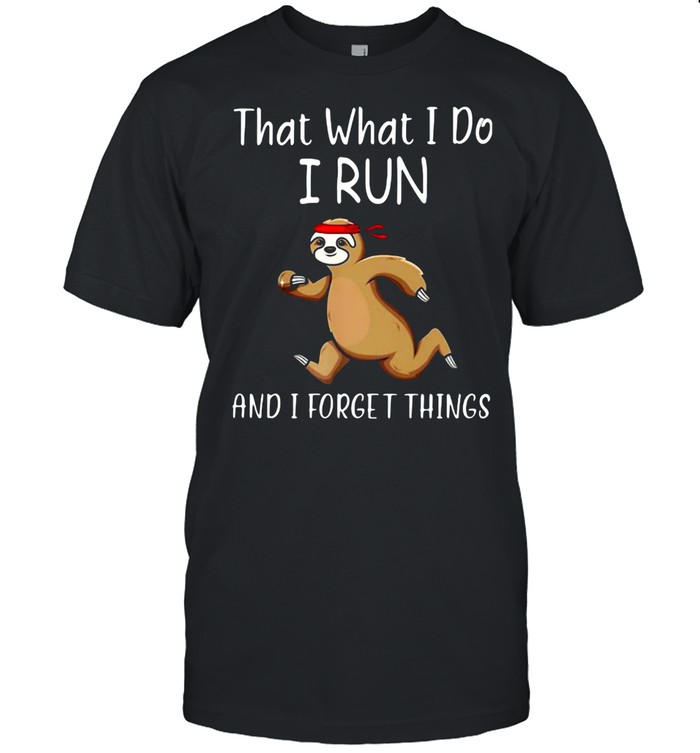 That What I Do I Run And I Forget Things Sloth  Classic Men's T-shirt