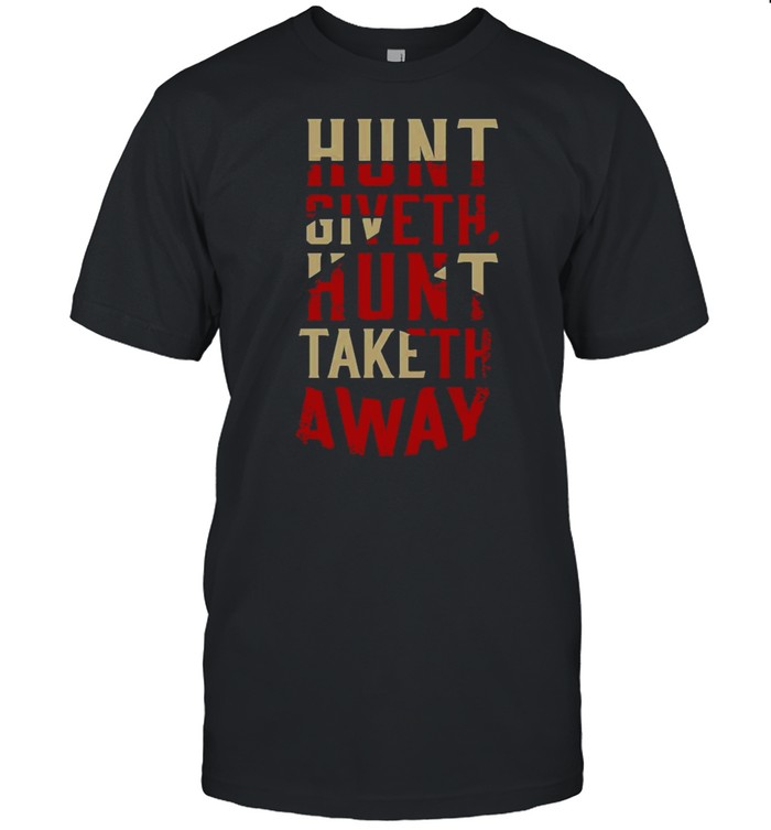Hunt Giveth Hunt Taketh Away  Classic Men's T-shirt