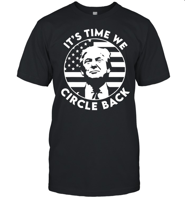 It’s Time We Circle Back Trump Flag shirt Classic Men's T-shirt
