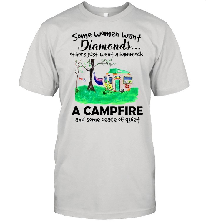 Some women want diamonds others just want a hammock a camprire and some peace of quiet shirt Classic Men's T-shirt