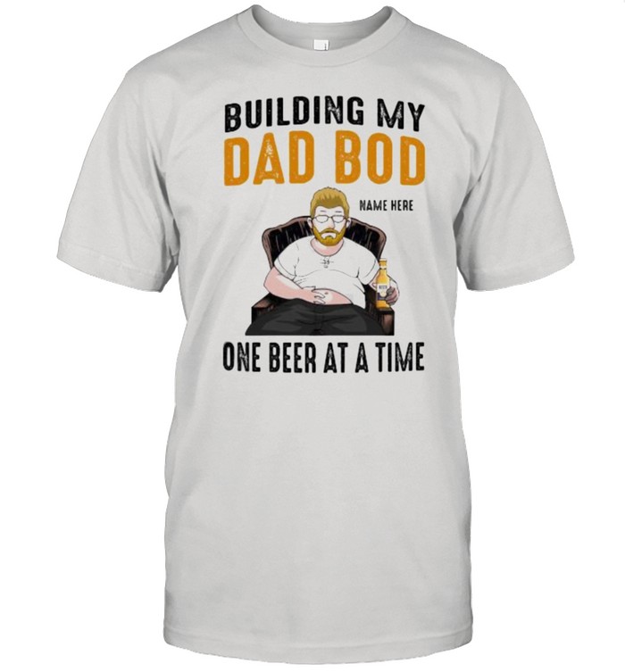 Building My Dad Bod One Beer At A Time  Classic Men's T-shirt
