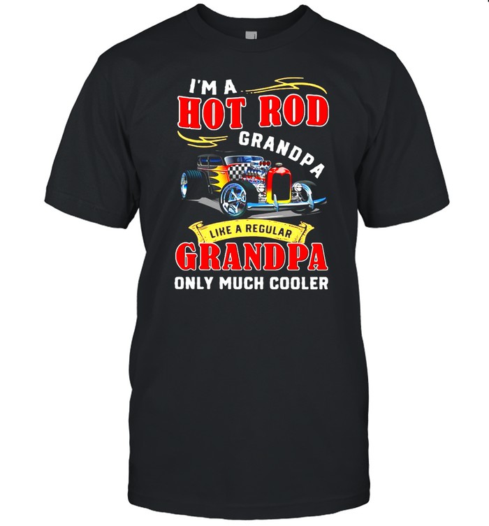 I’m A Hot Rod Grandpa Like A Regular Grandpa Only Much Cooler  Classic Men's T-shirt
