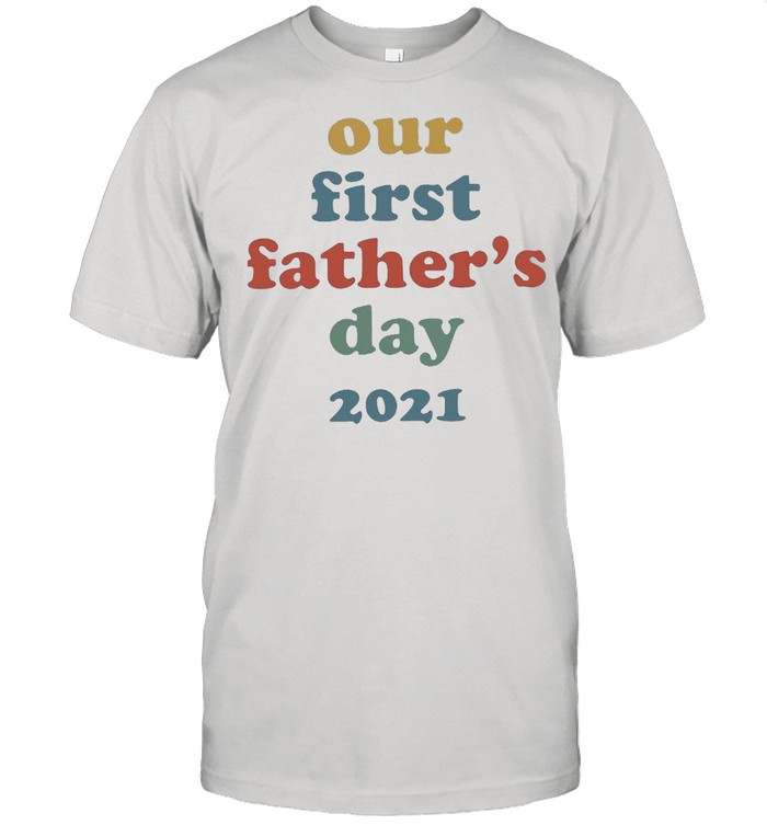 Our First Fathers Day 2021 shirt Classic Men's T-shirt