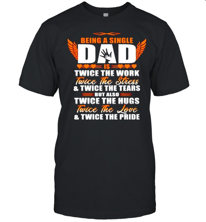 Being a single dad is twice the work twice the work shirt Classic Men's T-shirt