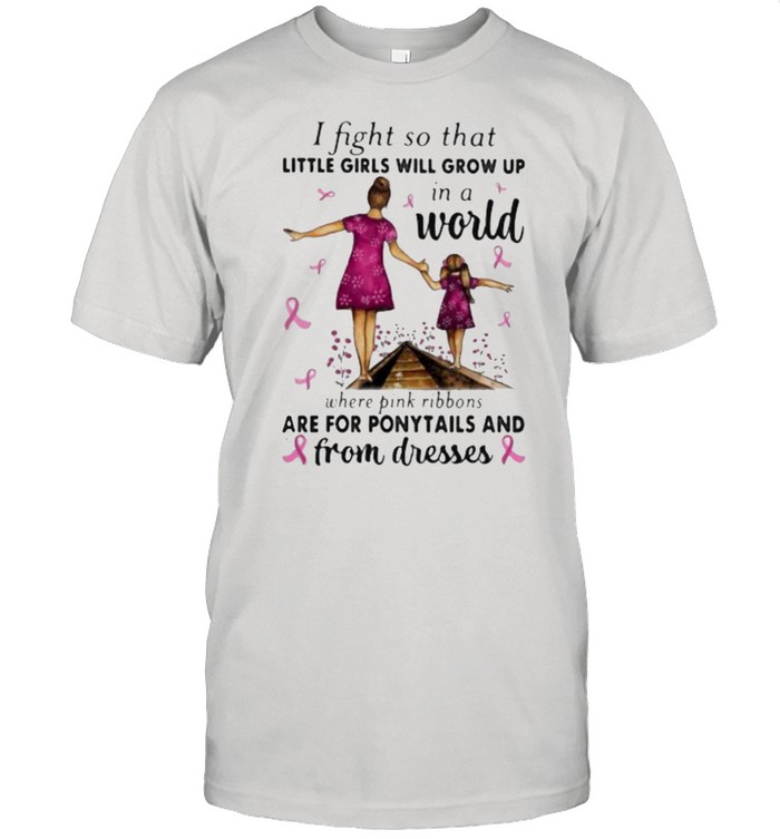 I Fight So That Little Girls Will Grow Up In A World Where Pink Ribbons Are For Ponytails And From Dresses Awareness  Classic Men's T-shirt