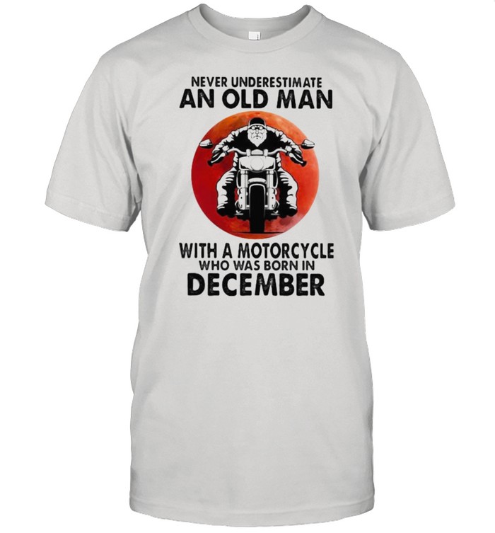 Never Underestimate An Old Man With A Motorcycle Who Was Born In December Blood Moon  Classic Men's T-shirt