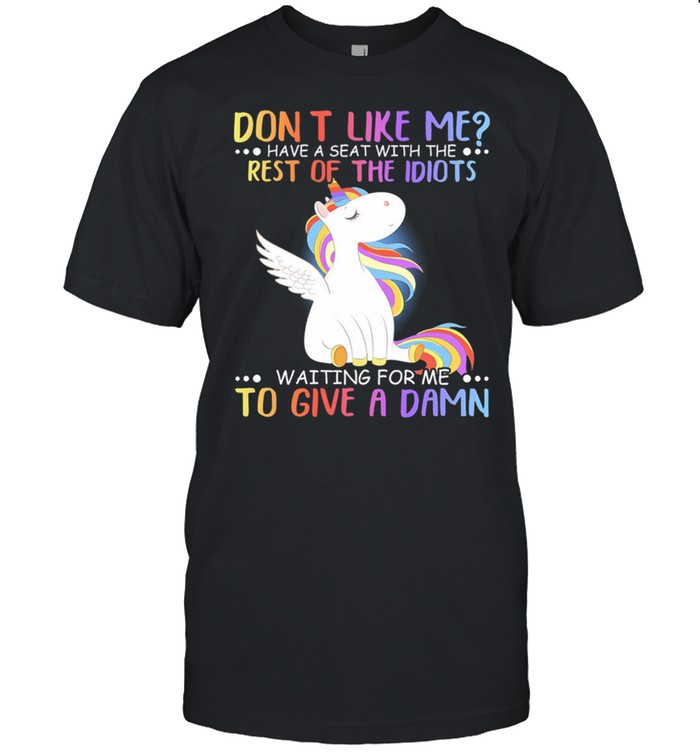 Unicorn dont like me have seat with the rest of the idiots waiting for me to give a damn shirt Classic Men's T-shirt