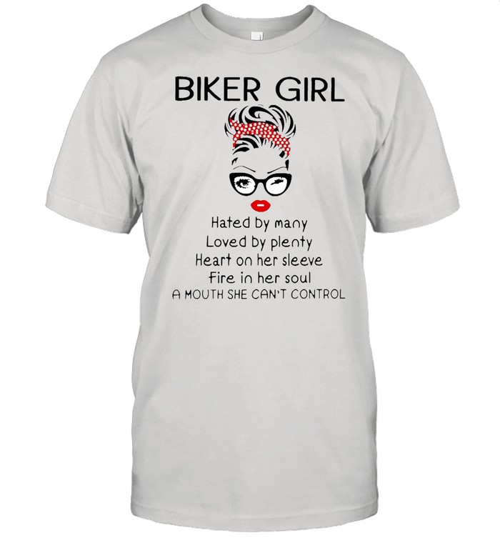 Biker Girl Hated By Many Loved By Plenty Heart On Her Sleeve Fire In Her Soul A Mouth She Can’t Control  Classic Men's T-shirt
