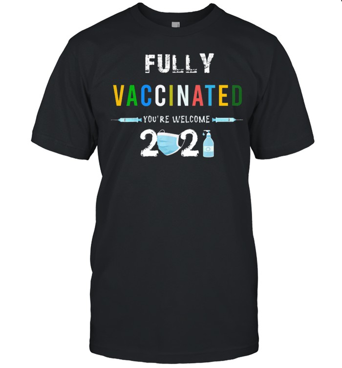 Fully Vaccinated You're Welcome I Fun Pro Vaccination shirt Classic Men's T-shirt
