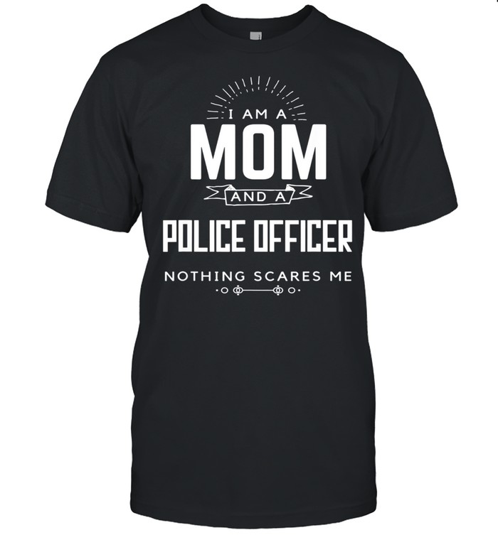 Mom Police Officer Nothing Scares Me Mother's Day Fun shirt Classic Men's T-shirt