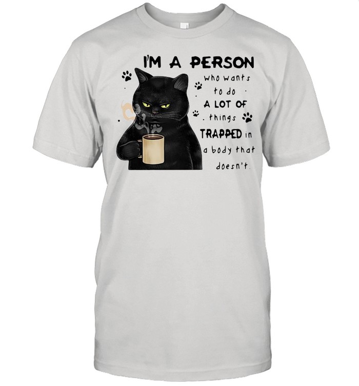 Black Cat I’m A Person Who Wants To Do A Lot Of Things Trapped In A Body That Doesn’t  Classic Men's T-shirt