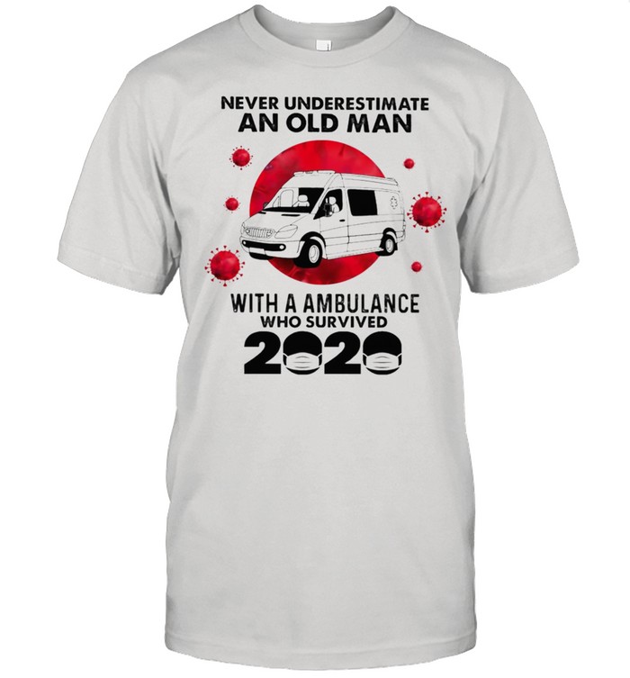 Never underestimate an old man with a ambulance who survived 2021 shirt Classic Men's T-shirt