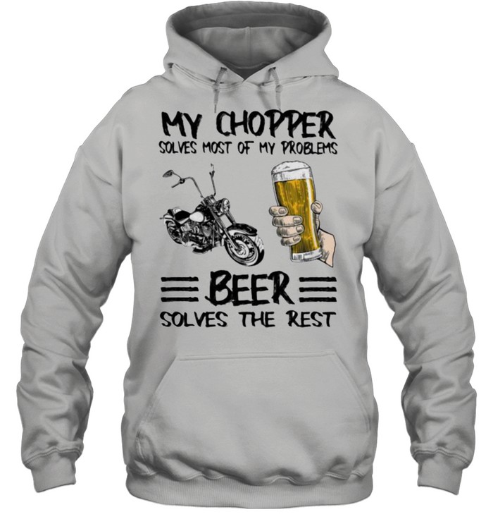 My Chopper Solves Most Of My Problems Beer Solves The Rest  Unisex Hoodie