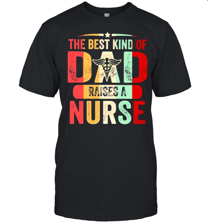 The Best Kind Of Dad Raises A Nurse Vintage  Classic Men's T-shirt
