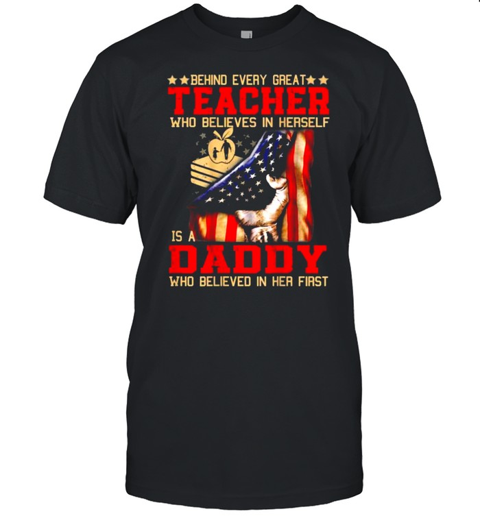 Behind great teacher is a Daddy who believed in her first american flag  Classic Men's T-shirt