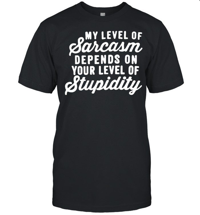 My level of sarcasm depends on your level of your level of stupidity shirt Classic Men's T-shirt