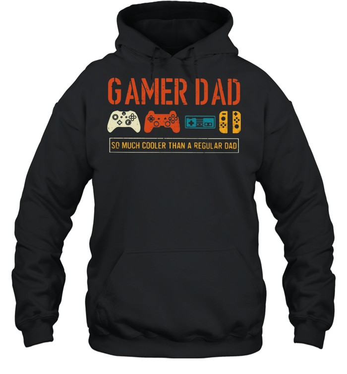 Gamer Dad So Much Cooler Than Regular Dad shirt Unisex Hoodie