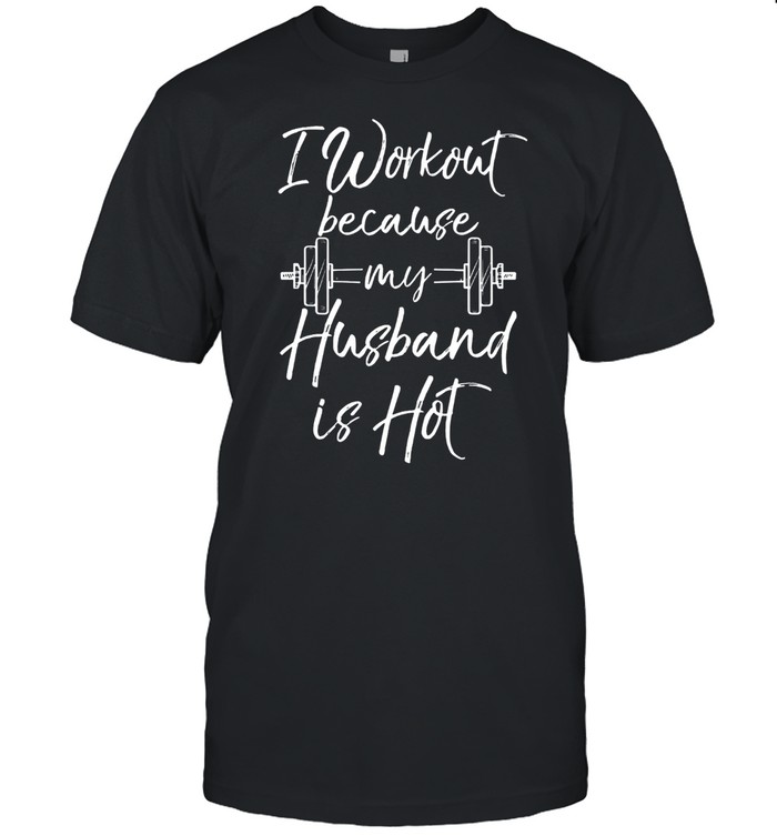 I Workout Because My Husband Is Hot Weight Lifting shirt Classic Men's T-shirt