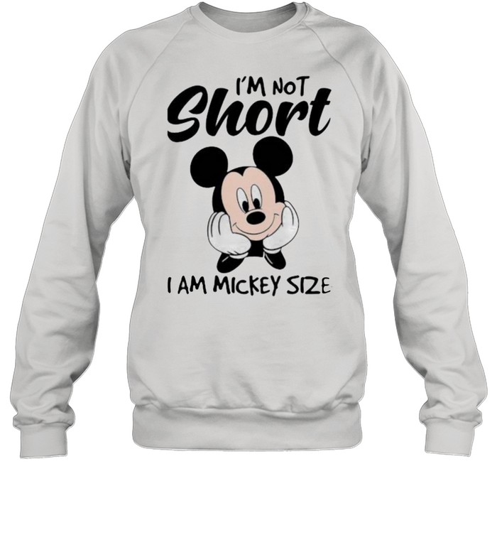 Im not short i am mickey size shirt Unisex Sweatshirt