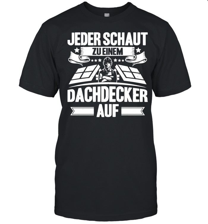 Jeder Schaut Zu Einem Dachdecker Auf Dachdecker shirt Classic Men's T-shirt