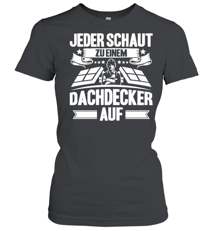 Jeder Schaut Zu Einem Dachdecker Auf Dachdecker shirt Classic Women's T-shirt