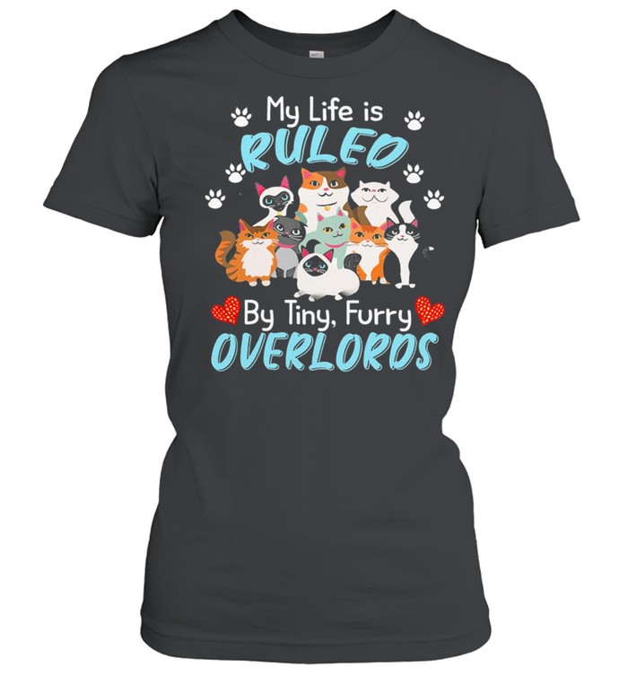 My Life Is Ruled Cats But Tiny Furry Overlords shirt Classic Women's T-shirt