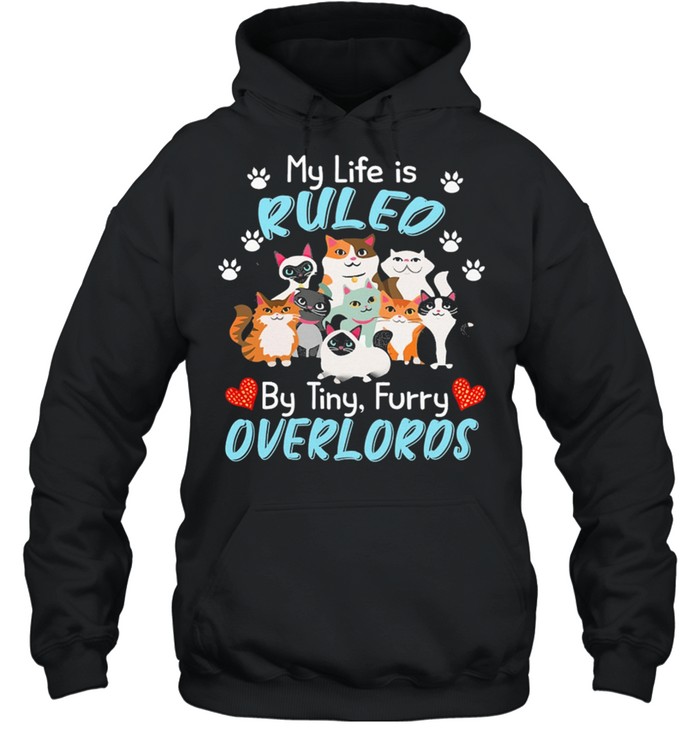 My Life Is Ruled Cats But Tiny Furry Overlords shirt Unisex Hoodie