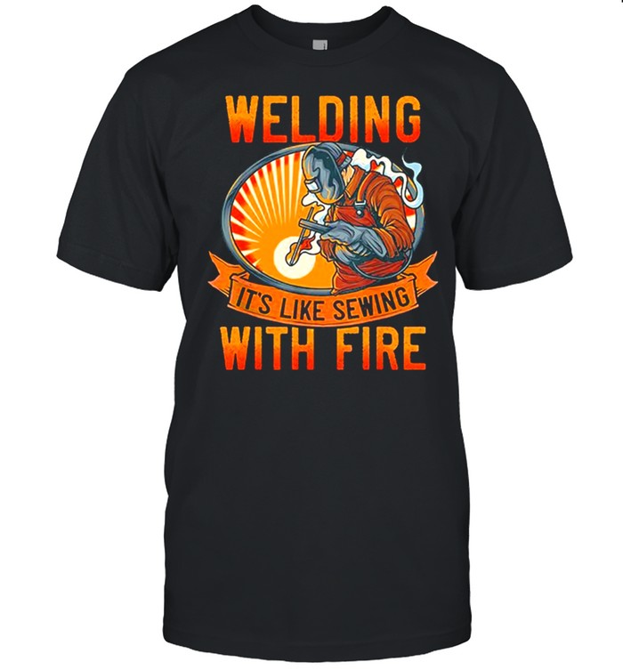 Welding Its Like Sewing With Fire t-shirt Classic Men's T-shirt