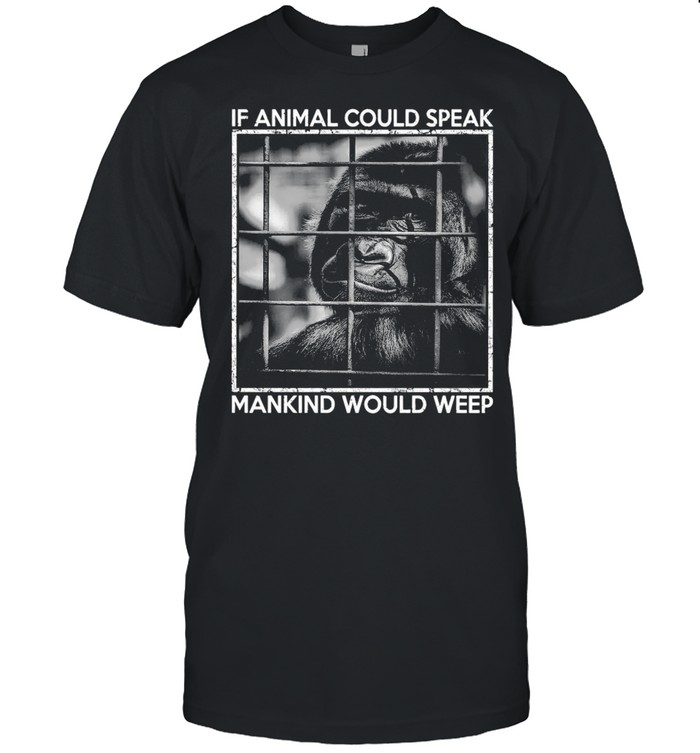 Gibbon If Animal Could Speak Mankind Would Weep T-shirt - Trend T Shirt  Store Online
