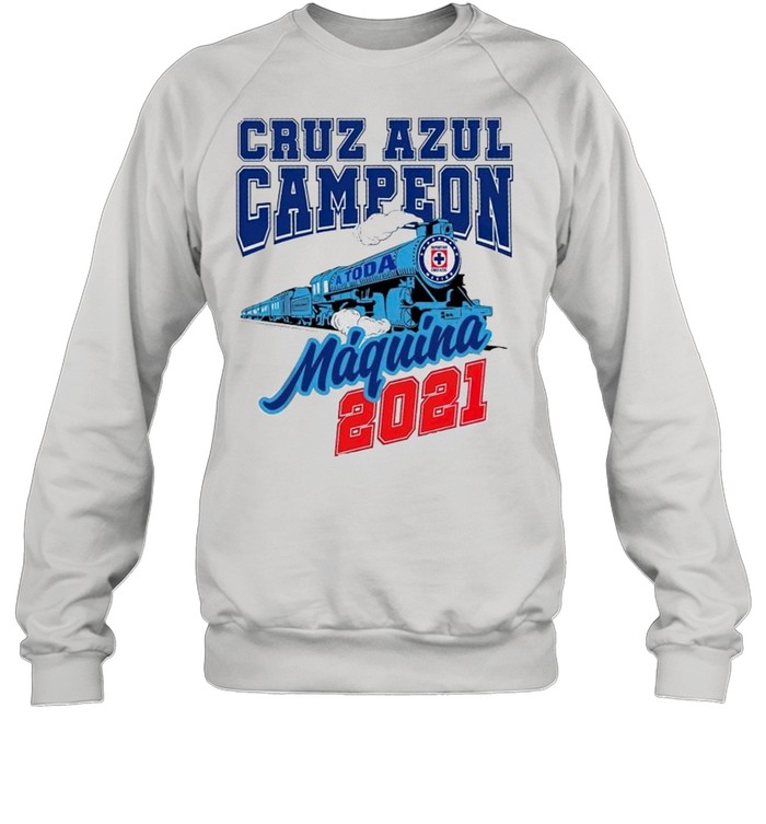 Cruz Azul Campeon 2021 a toda Maquina shirt Unisex Sweatshirt