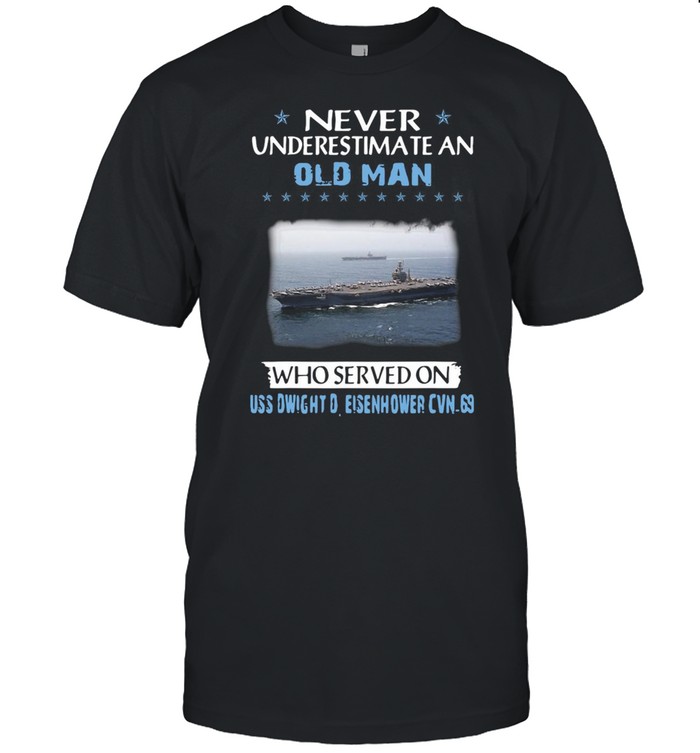 Never Underestimate An Old Man Who Served On Uss Dwight D. Eisenhower Cvn-69 T-shirt Classic Men's T-shirt