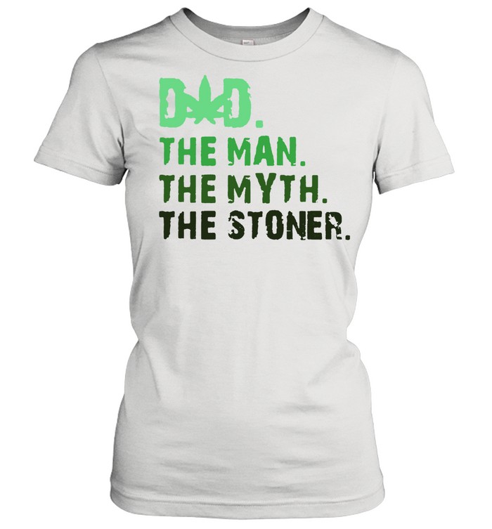 Dad The Man The Myth The Stoner Father Day Cannabis T- Classic Women's T-shirt