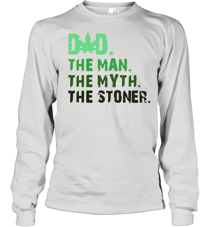 Dad The Man The Myth The Stoner Father Day Cannabis T- Long Sleeved T-shirt