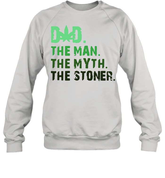 Dad The Man The Myth The Stoner Father Day Cannabis T- Unisex Sweatshirt