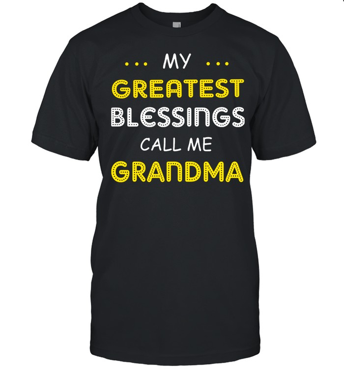 My Greatest Blessings Call Me Grandma shirts