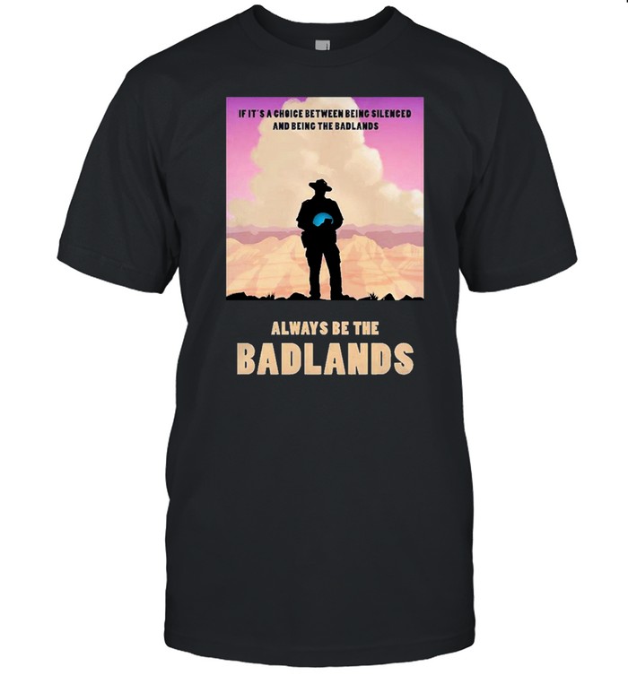 Always be the badlands its choice shirt Classic Men's T-shirt