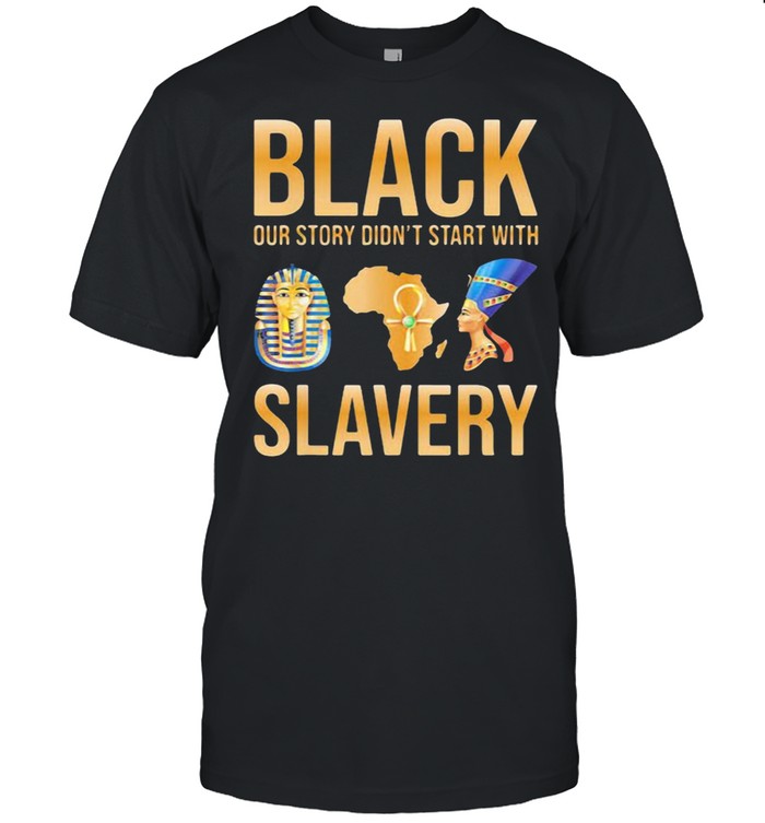 Black Our Story Didn’t Start With Slavery  Classic Men's T-shirt