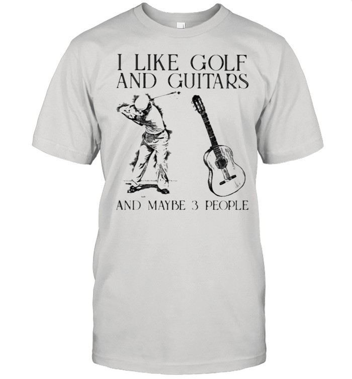 I Like Golf And Guitar And MAybe 3 People Man  Classic Men's T-shirt