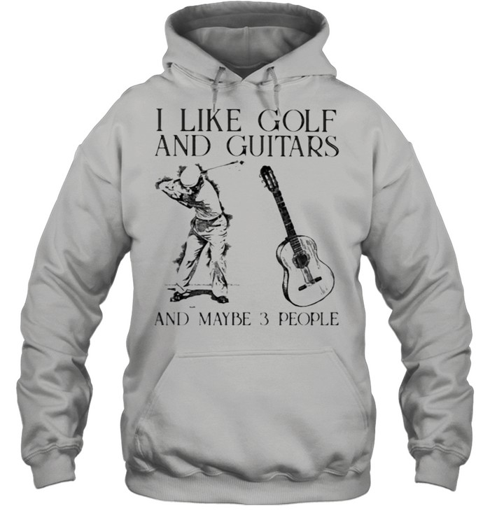 I Like Golf And Guitar And MAybe 3 People Man  Unisex Hoodie
