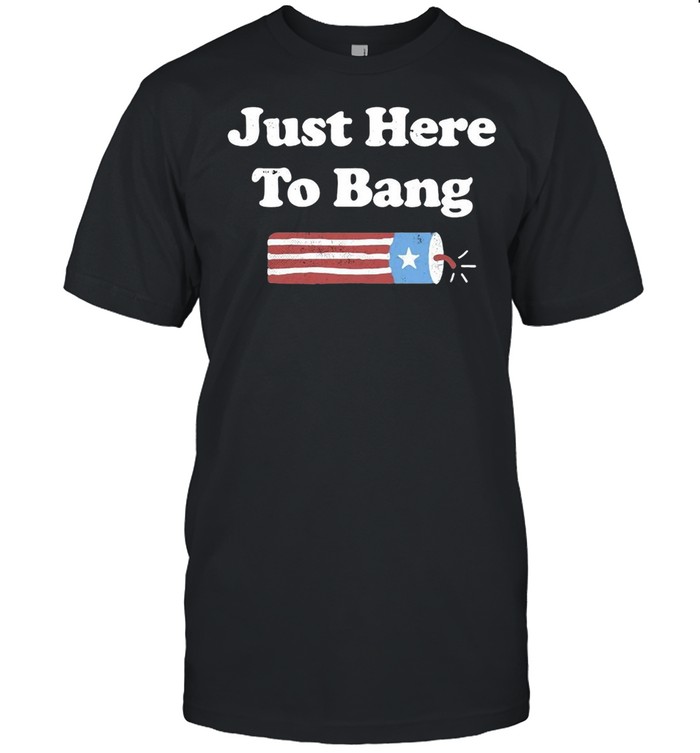 Just Here To Bang 4th Of July T-shirt Classic Men's T-shirt