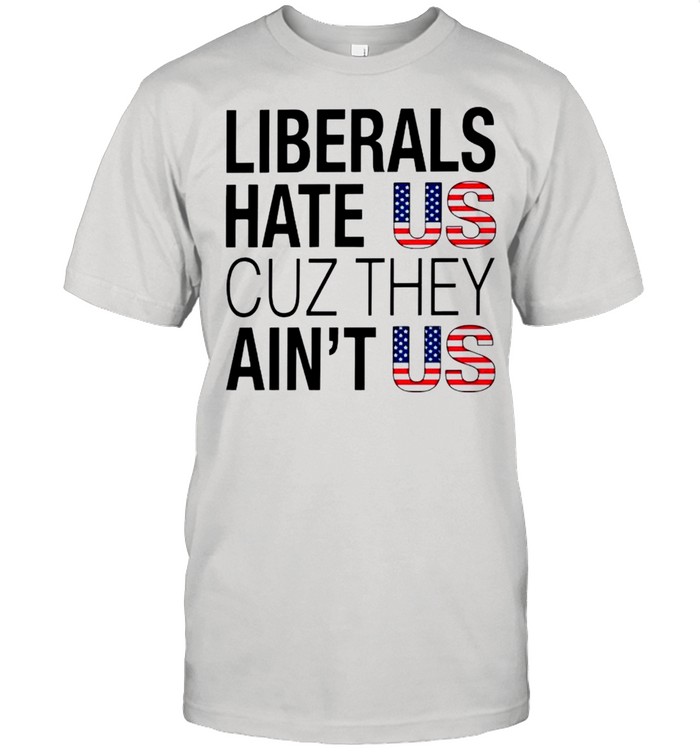 Liberals hate US cuz they aint US shirt Classic Men's T-shirt