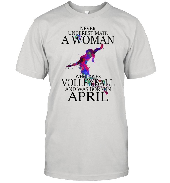 Never Underestimate A Woman Who Loves Volleyball And Was Born In April Watercolor  Classic Men's T-shirt