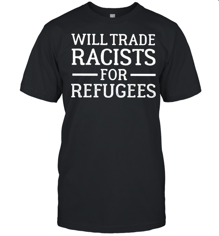 Will trade racists for refugee shirt Classic Men's T-shirt