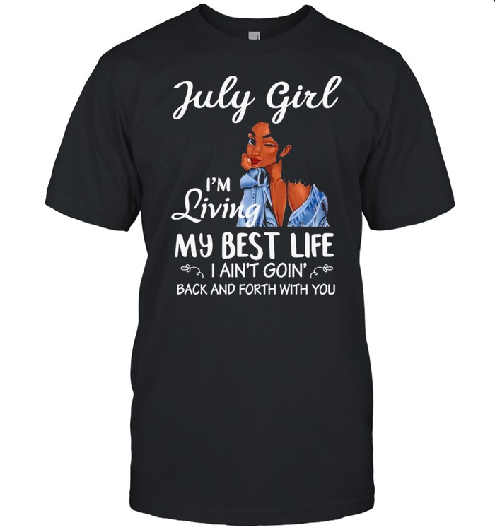 July girl Im living my best life shirt Classic Men's T-shirt